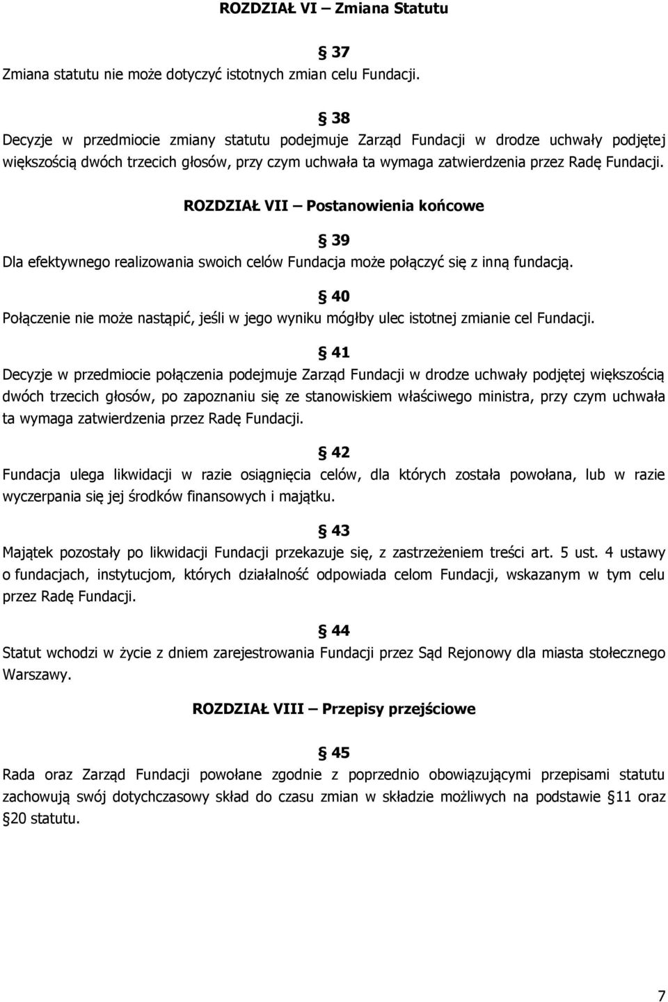 ROZDZIAŁ VII Postanowienia końcowe 39 Dla efektywnego realizowania swoich celów Fundacja może połączyć się z inną fundacją.