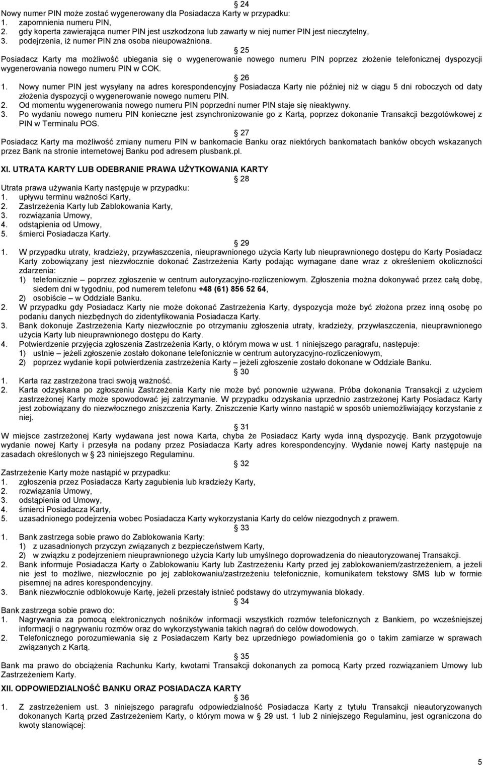 25 Posiadacz Karty ma możliwość ubiegania się o wygenerowanie nowego numeru PIN poprzez złożenie telefonicznej dyspozycji wygenerowania nowego numeru PIN w COK. 26 1.