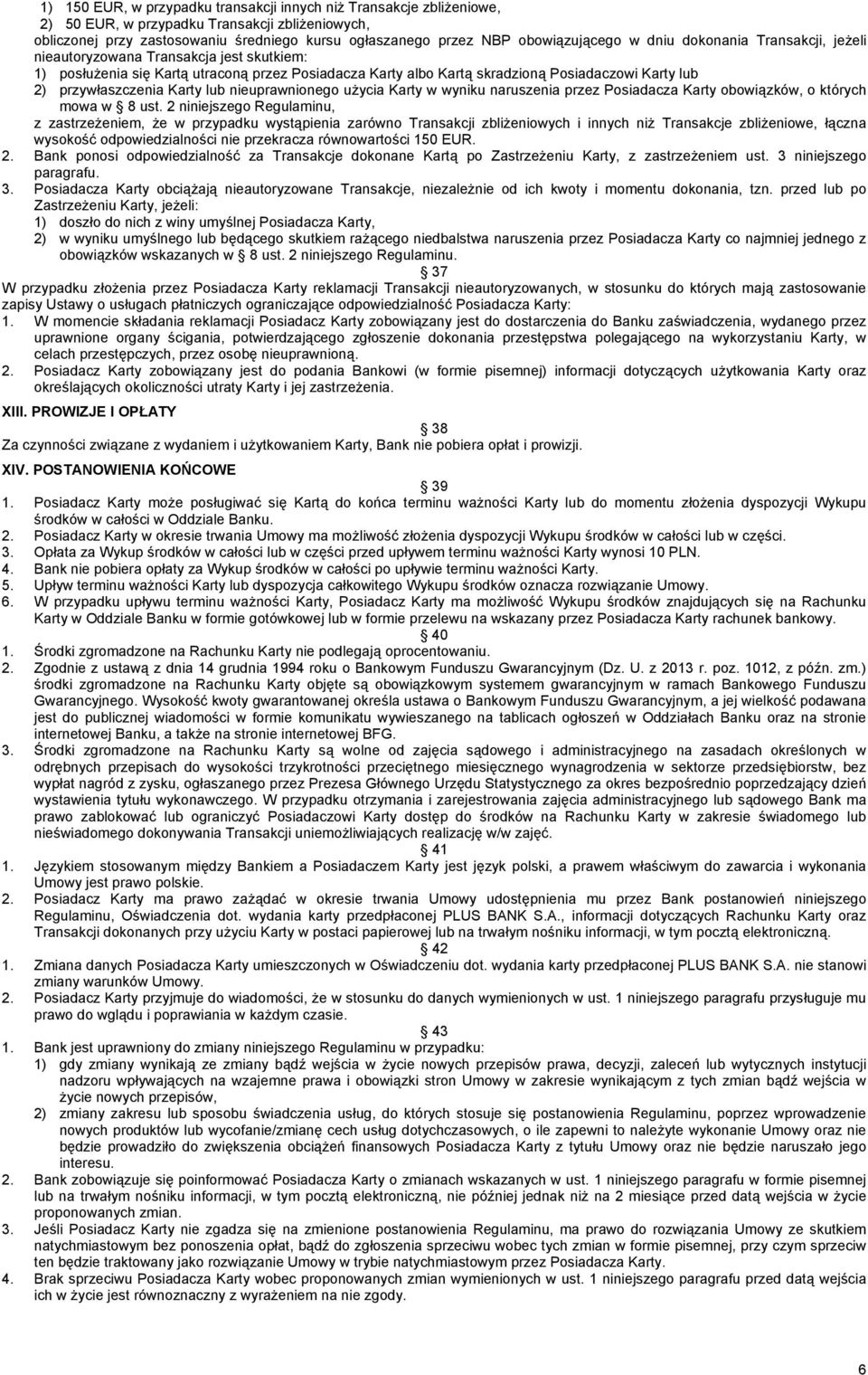 przywłaszczenia Karty lub nieuprawnionego użycia Karty w wyniku naruszenia przez Posiadacza Karty obowiązków, o których mowa w 8 ust.