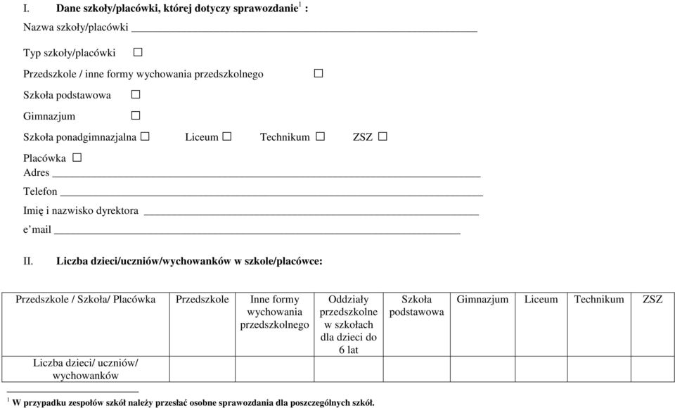 dzieci/uczó/ychoankó : Przedszkole / Szkoła/ Placóka Przedszkole Inne formy ychoaa przedszkolnego dzieci/ uczó/ ychoankó Oddziały