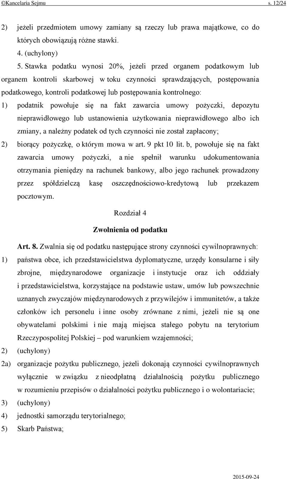 1) podatnik powołuje się na fakt zawarcia umowy pożyczki, depozytu nieprawidłowego lub ustanowienia użytkowania nieprawidłowego albo ich zmiany, a należny podatek od tych czynności nie został