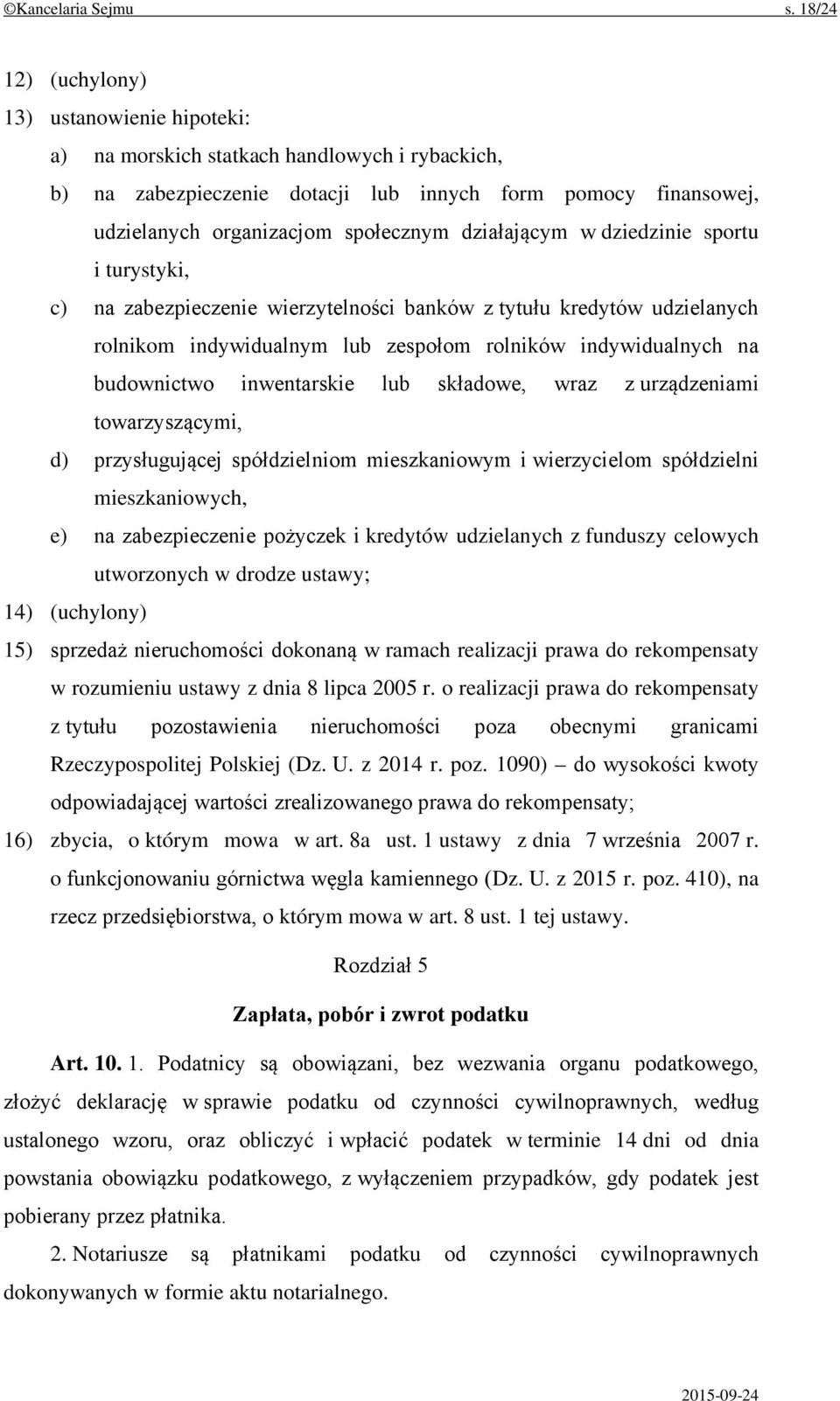 działającym w dziedzinie sportu i turystyki, c) na zabezpieczenie wierzytelności banków z tytułu kredytów udzielanych rolnikom indywidualnym lub zespołom rolników indywidualnych na budownictwo