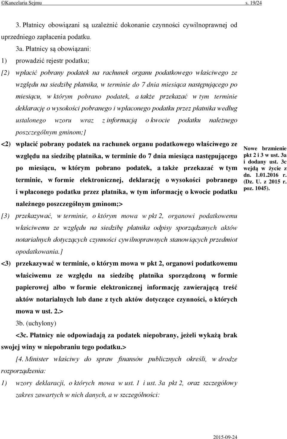 następującego po miesiącu, w którym pobrano podatek, a także przekazać w tym terminie deklarację o wysokości pobranego i wpłaconego podatku przez płatnika według ustalonego wzoru wraz z informacją o