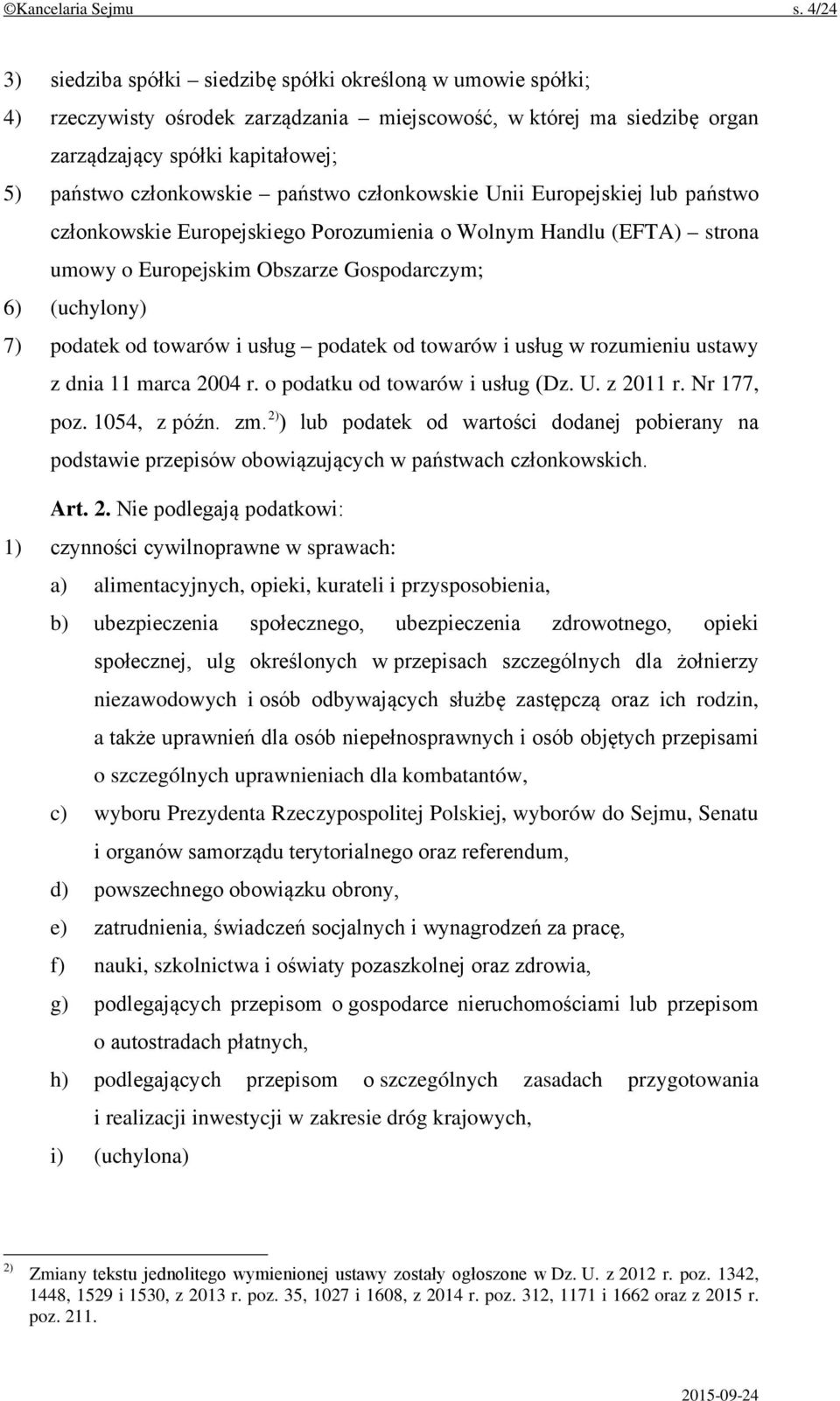 państwo członkowskie Unii Europejskiej lub państwo członkowskie Europejskiego Porozumienia o Wolnym Handlu (EFTA) strona umowy o Europejskim Obszarze Gospodarczym; 6) (uchylony) 7) podatek od towarów