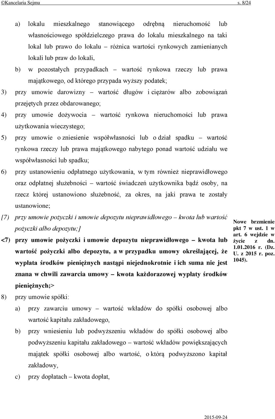 lokali lub praw do lokali, b) w pozostałych przypadkach wartość rynkowa rzeczy lub prawa majątkowego, od którego przypada wyższy podatek; 3) przy umowie darowizny wartość długów i ciężarów albo