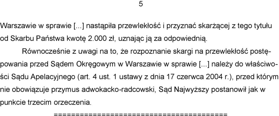 Równocześnie z uwagi na to, że rozpoznanie skargi na przewlekłość postępowania przed Sądem Okręgowym w Warszawie w sprawie [.