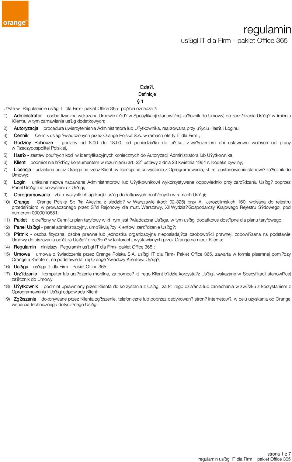 yciu Has?a i Loginu; 3) Cennik Cennik us?ug?wiadczonych przez Orange Polska S.A. w ramach oferty IT dla Firm; 4) Godziny Robocze godziny od 8.00 do 18.00, od poniedzia?ku do pi?tku, z wy?