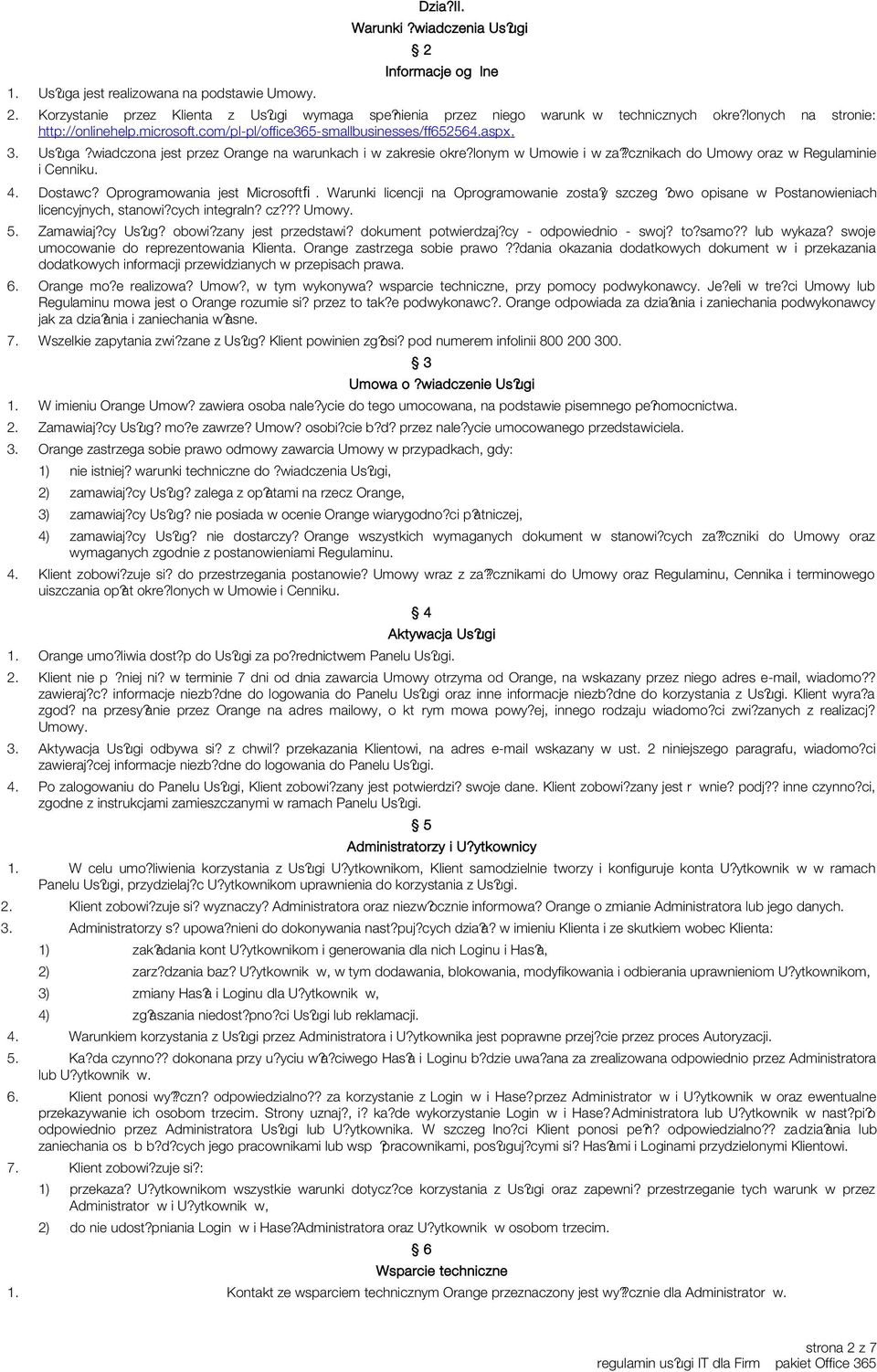 cznikach do Umowy oraz w Regulaminie i Cenniku. 4. Dostawc? Oprogramowania jest Microsoft. Warunki licencji na Oprogramowanie zosta?y szczegó?owo opisane w Postanowieniach licencyjnych, stanowi?