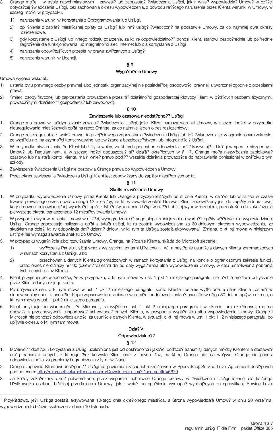 us?ug??wiadczon? na podstawie Umowy, za co najmniej dwa okresy rozliczeniowe, 3) gdy korzystanie z Us?ugi lub innego rodzaju zdarzenie, za które odpowiedzialno?? ponosi Klient, stanowi bezpo?