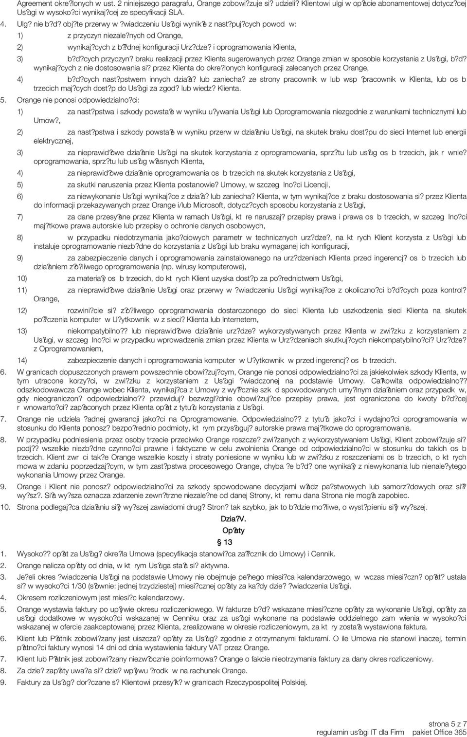 braku realizacji przez Klienta sugerowanych przez Orange zmian w sposobie korzystania z Us?ugi, b?d? wynikaj?cych z nie dostosowania si? przez Klienta do okre?