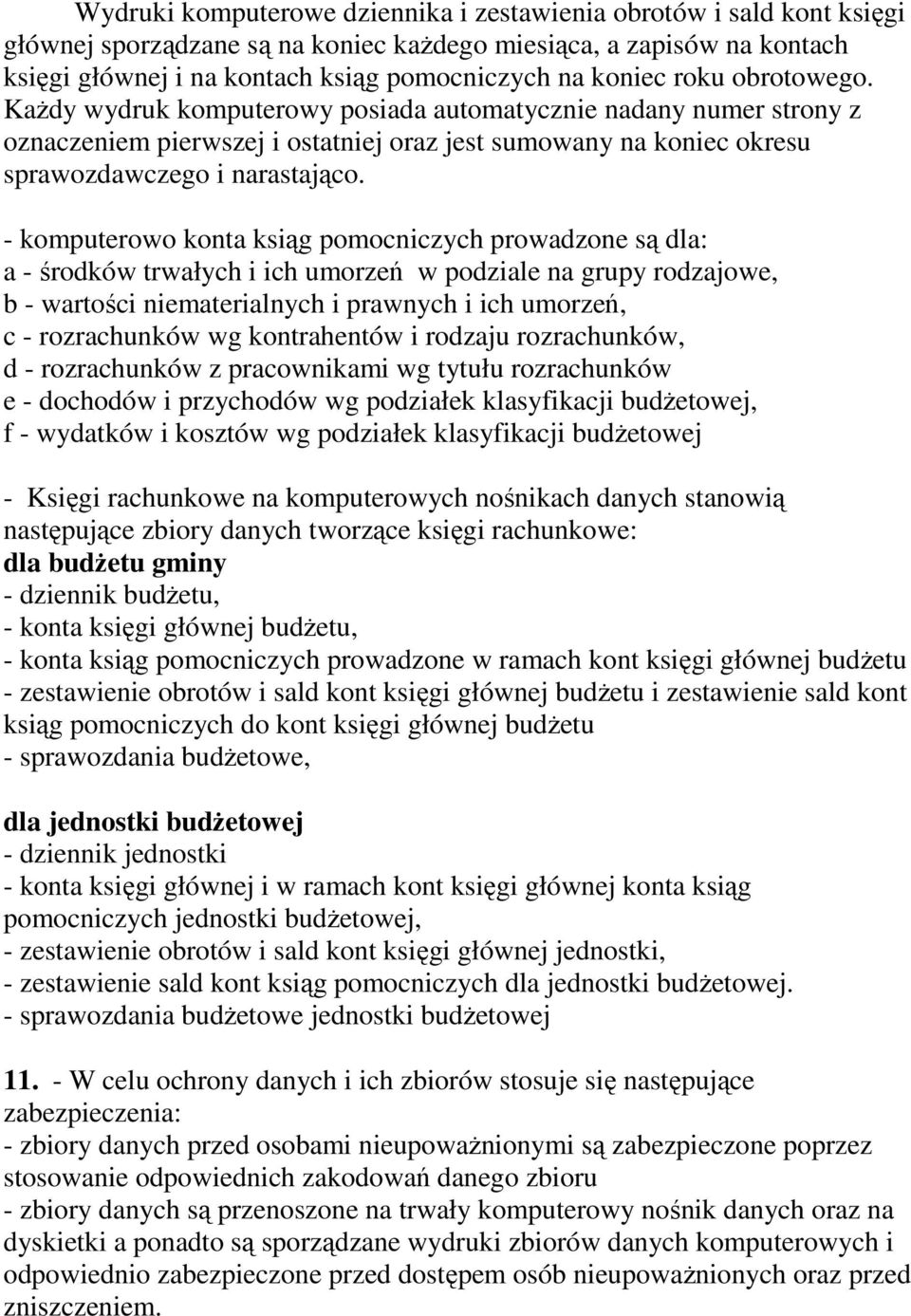 - komputerowo konta ksiąg pomocniczych prowadzone są dla: a - środków trwałych i ich umorzeń w podziale na grupy rodzajowe, b - wartości niematerialnych i prawnych i ich umorzeń, c - rozrachunków wg
