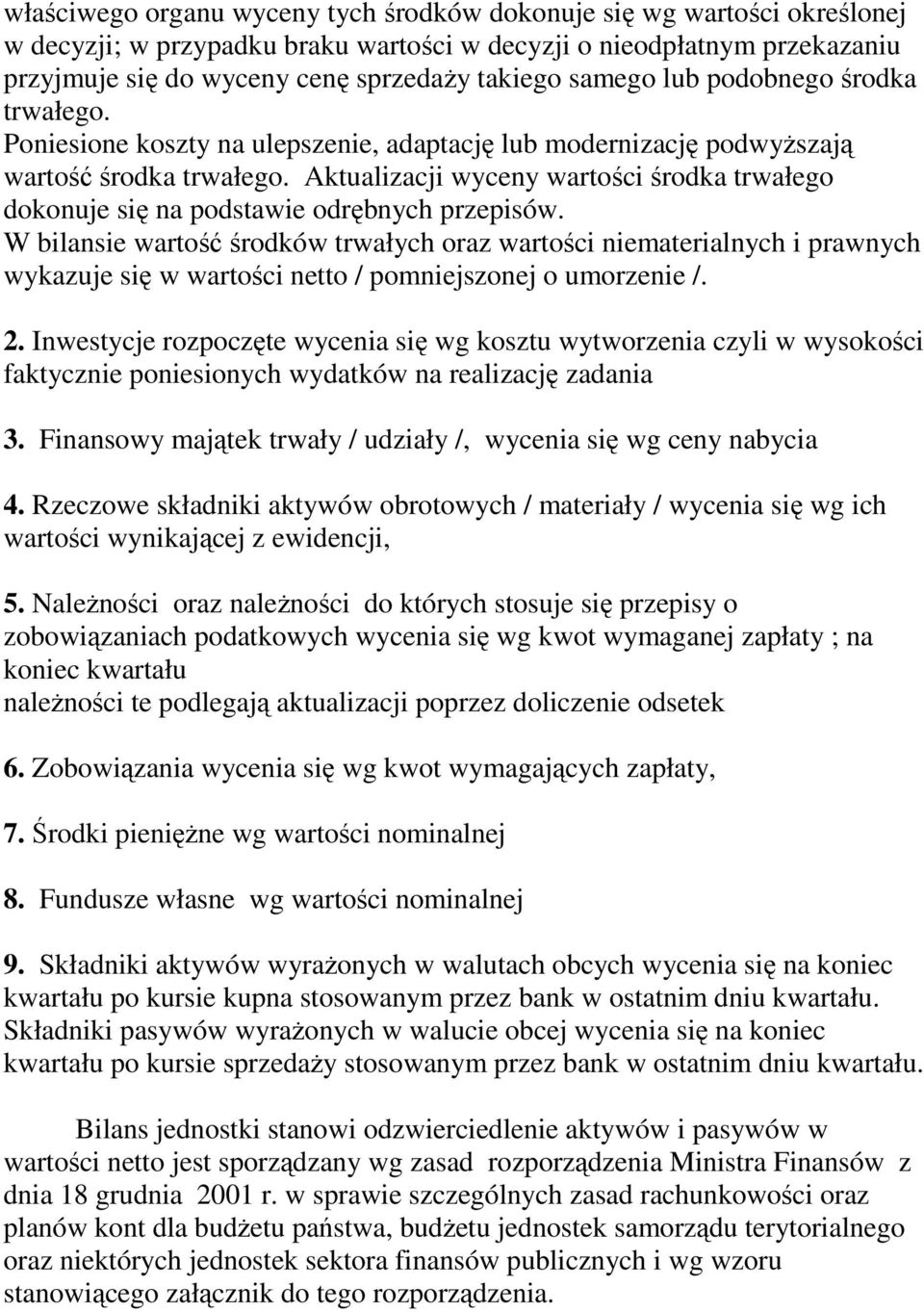 Aktualizacji wyceny wartości środka trwałego dokonuje się na podstawie odrębnych przepisów.
