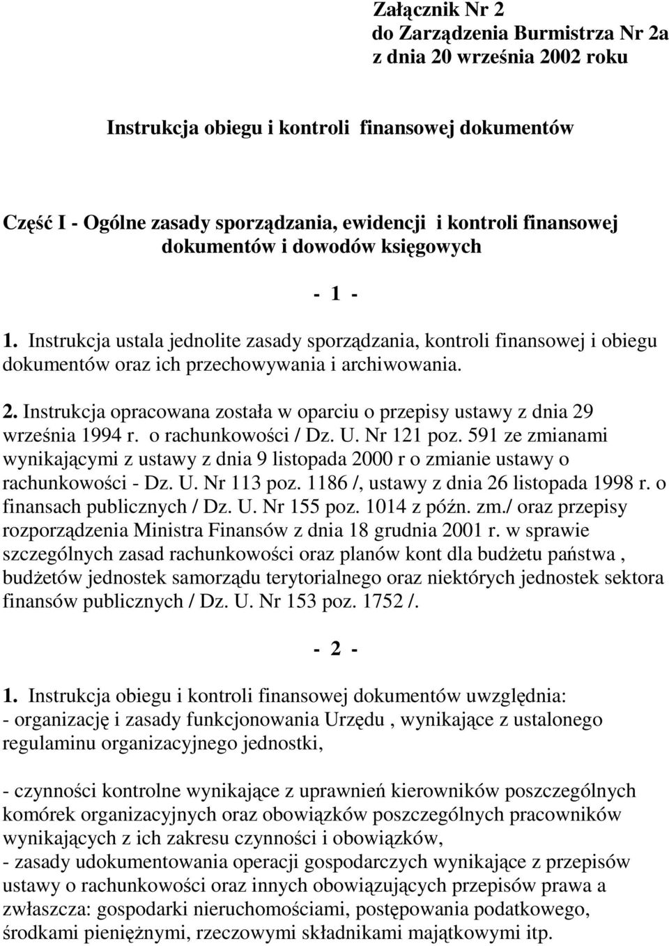Instrukcja opracowana została w oparciu o przepisy ustawy z dnia 29 września 1994 r. o rachunkowości / Dz. U. Nr 121 poz.