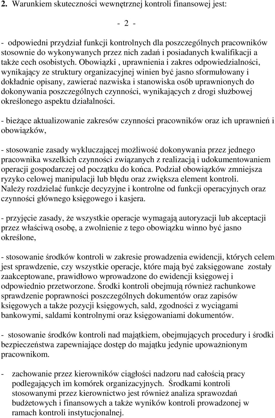 Obowiązki, uprawnienia i zakres odpowiedzialności, wynikający ze struktury organizacyjnej winien być jasno sformułowany i dokładnie opisany, zawierać nazwiska i stanowiska osób uprawnionych do