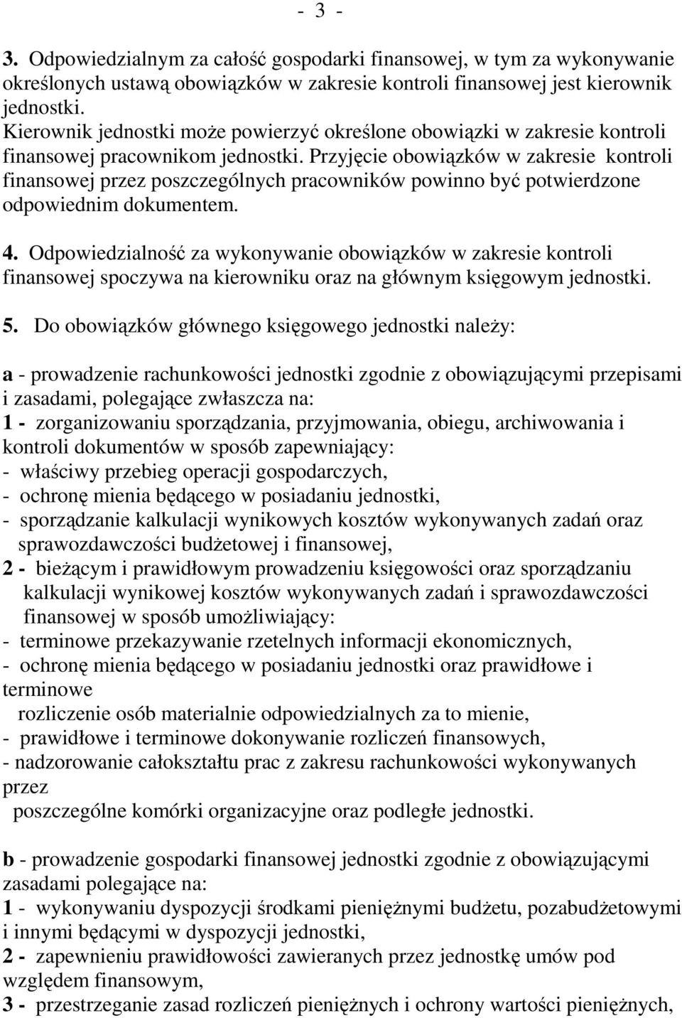 Przyjęcie obowiązków w zakresie kontroli finansowej przez poszczególnych pracowników powinno być potwierdzone odpowiednim dokumentem. 4.