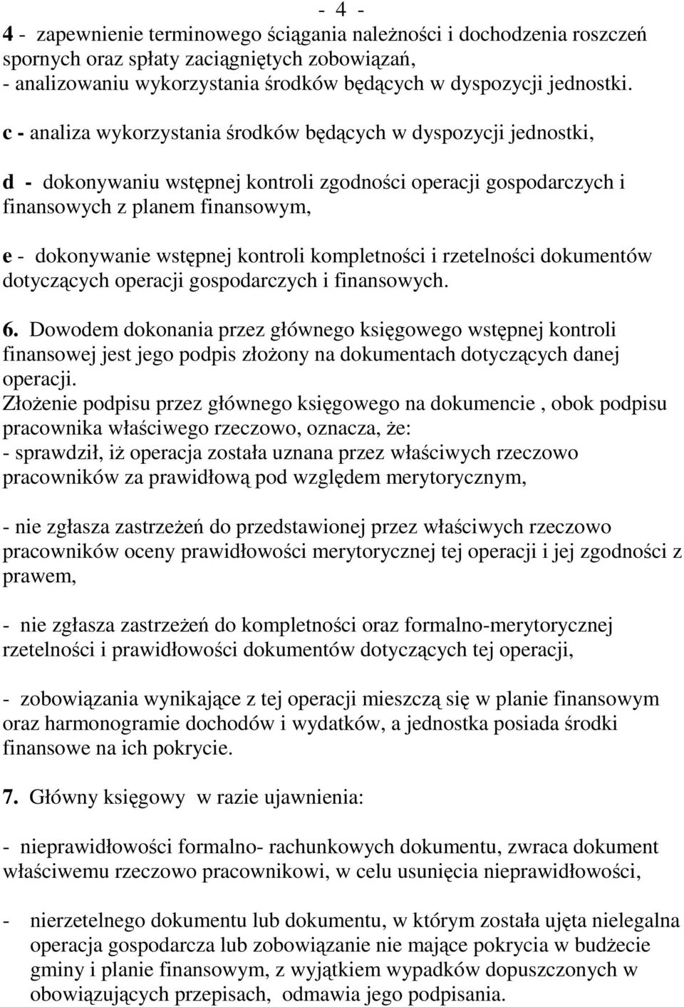 kontroli kompletności i rzetelności dokumentów dotyczących operacji gospodarczych i finansowych. 6.