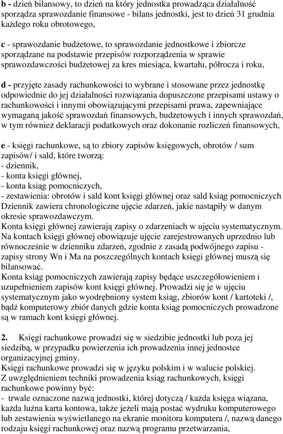 zasady rachunkowości to wybrane i stosowane przez jednostkę odpowiednie do jej działalności rozwiązania dopuszczone przepisami ustawy o rachunkowości i innymi obowiązującymi przepisami prawa,
