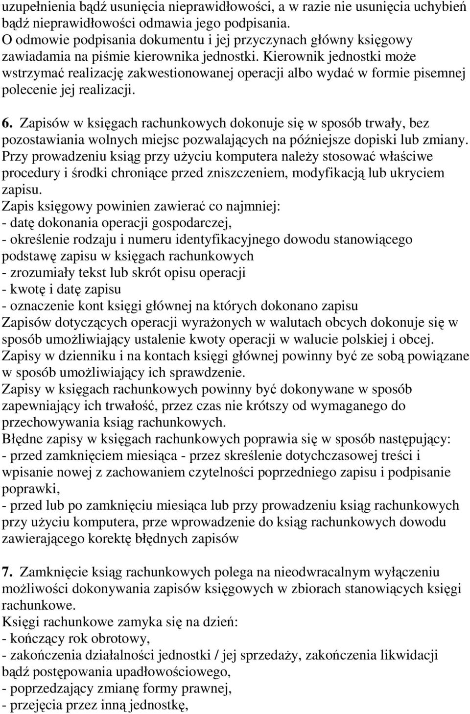 Kierownik jednostki może wstrzymać realizację zakwestionowanej operacji albo wydać w formie pisemnej polecenie jej realizacji. 6.