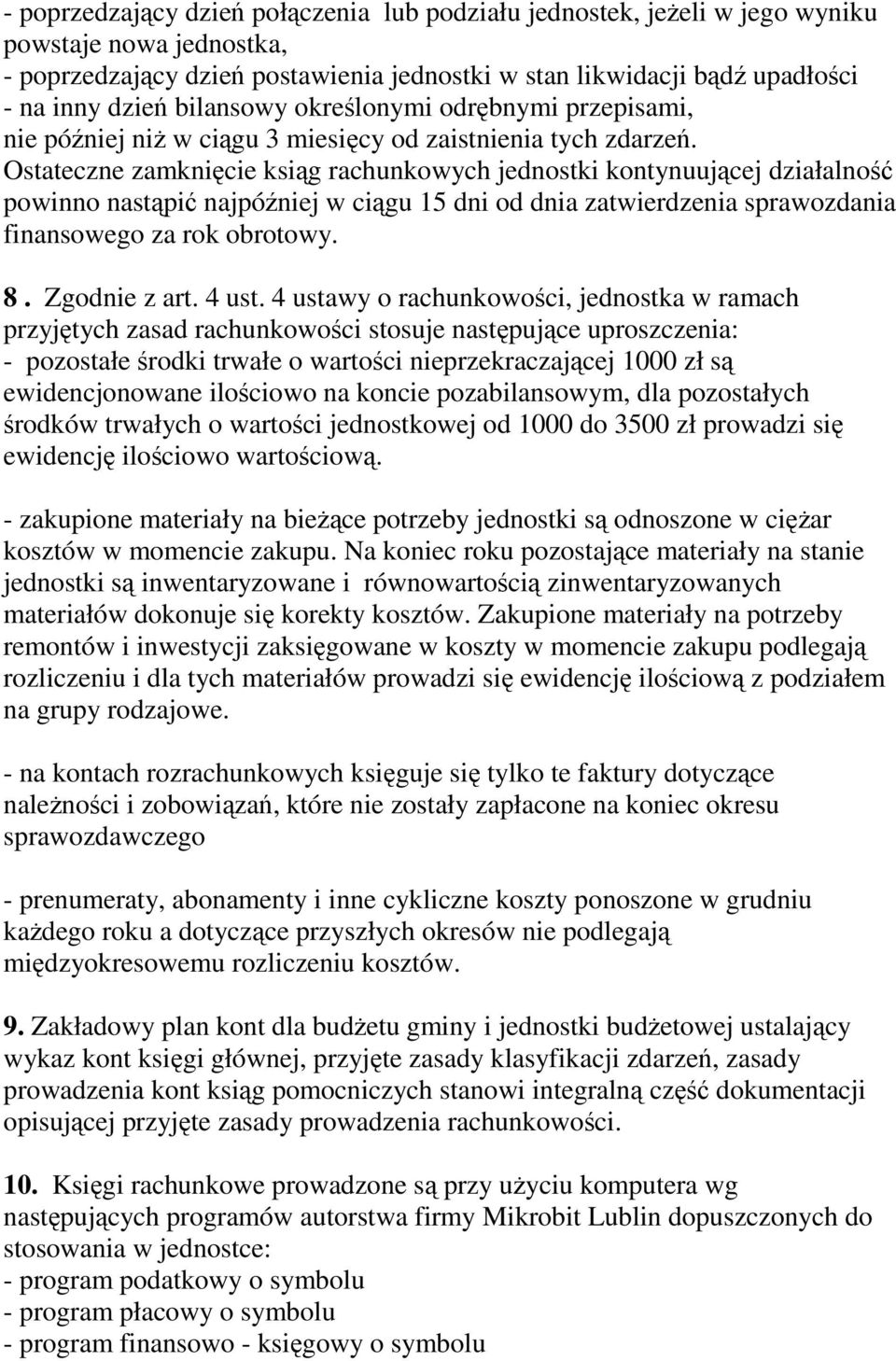 Ostateczne zamknięcie ksiąg rachunkowych jednostki kontynuującej działalność powinno nastąpić najpóźniej w ciągu 15 dni od dnia zatwierdzenia sprawozdania finansowego za rok obrotowy. 8.