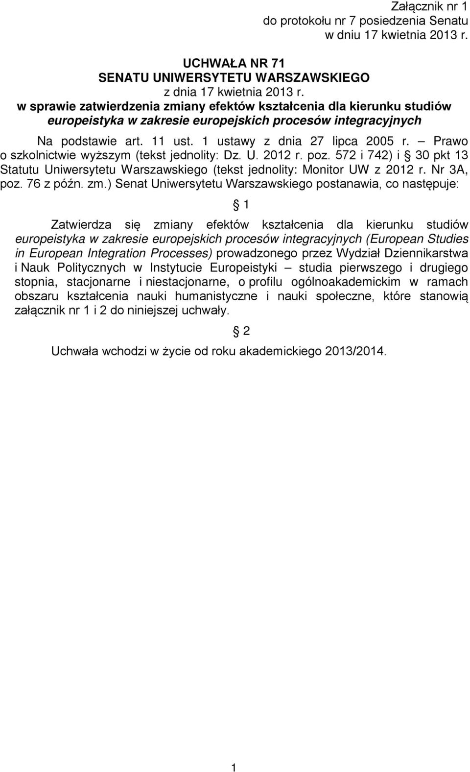 Prawo o szkolnictwie wyższym (tekst jednolity: Dz. U. 2012 r. poz. 572 i 742) i 30 pkt 13 Statutu Uniwersytetu Warszawskiego (tekst jednolity: Monitor UW z 2012 r. Nr 3A, poz. 76 z późn. zm.