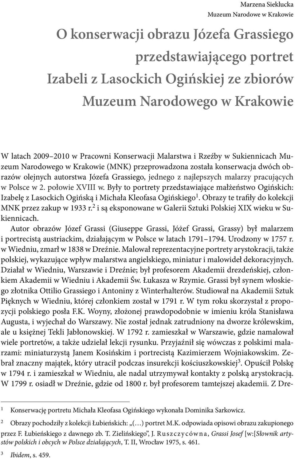 malarzy pracujących w Polsce w 2. połowie XVIII w. Były to portrety przedstawiające małżeństwo Ogińskich: Izabelę z Lasockich Ogińską i Michała Kleofasa Ogińskiego 1.