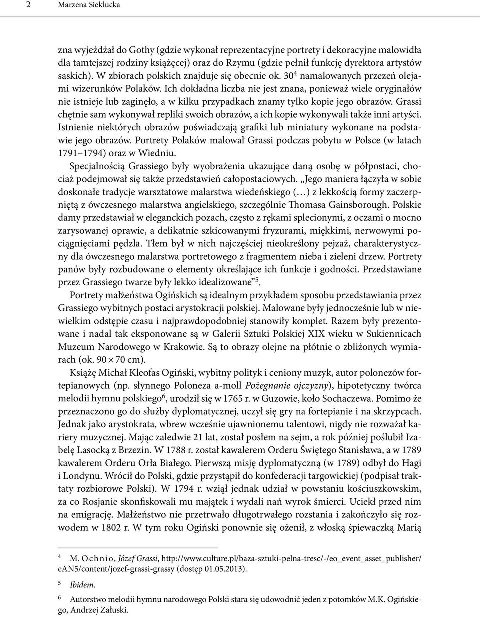 Ich dokładna liczba nie jest znana, ponieważ wiele oryginałów nie istnieje lub zaginęło, a w kilku przypadkach znamy tylko kopie jego obrazów.