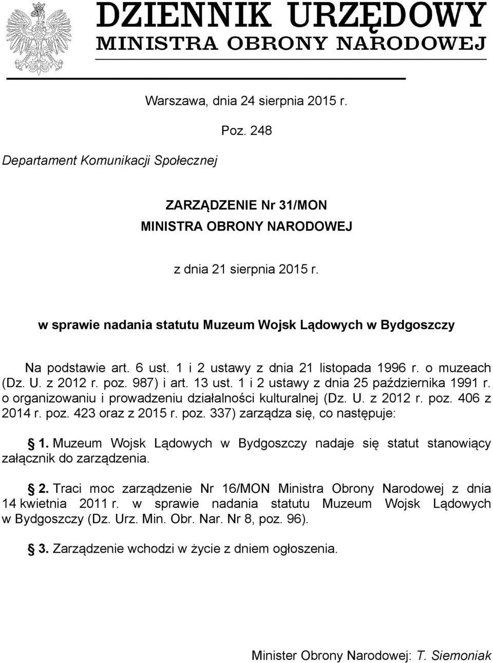 1 i 2 ustawy z dnia 25 października 1991 r. o organizowaniu i prowadzeniu działalności kulturalnej (Dz. U. z 2012 r. poz. 406 z 2014 r. poz. 423 oraz z 2015 r. poz. 337) zarządza się, co następuje: 1.