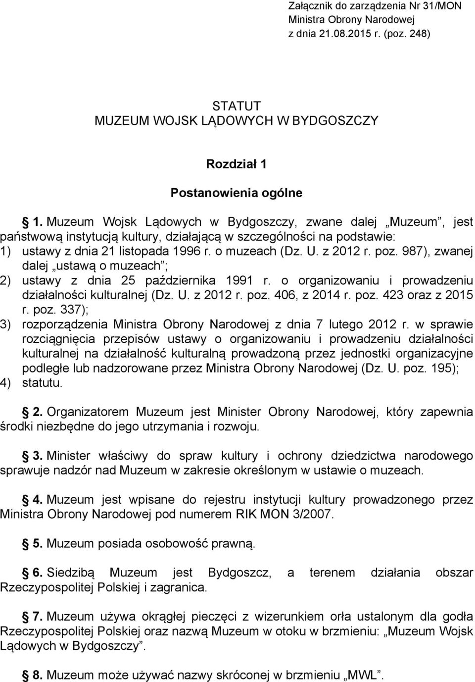 poz. 987), zwanej dalej ustawą o muzeach ; 2) ustawy z dnia 25 października 1991 r. o organizowaniu i prowadzeniu działalności kulturalnej (Dz. U. z 2012 r. poz. 406, z 2014 r. poz. 423 oraz z 2015 r.