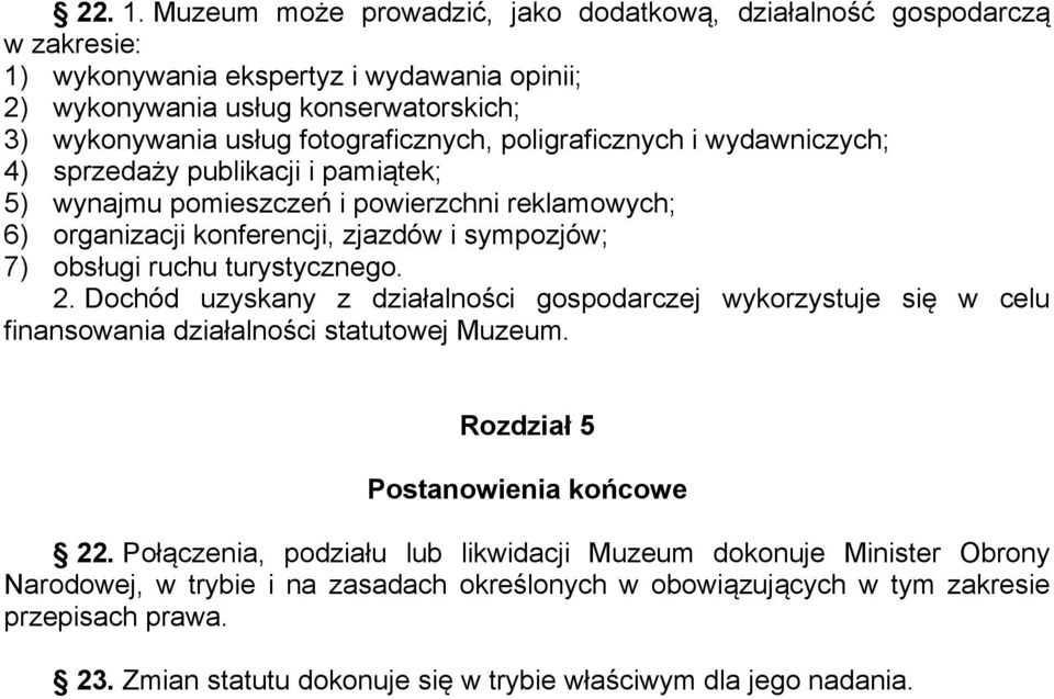 poligraficznych i wydawniczych; 4) sprzedaży publikacji i pamiątek; 5) wynajmu pomieszczeń i powierzchni reklamowych; 6) organizacji konferencji, zjazdów i sympozjów; 7) obsługi ruchu