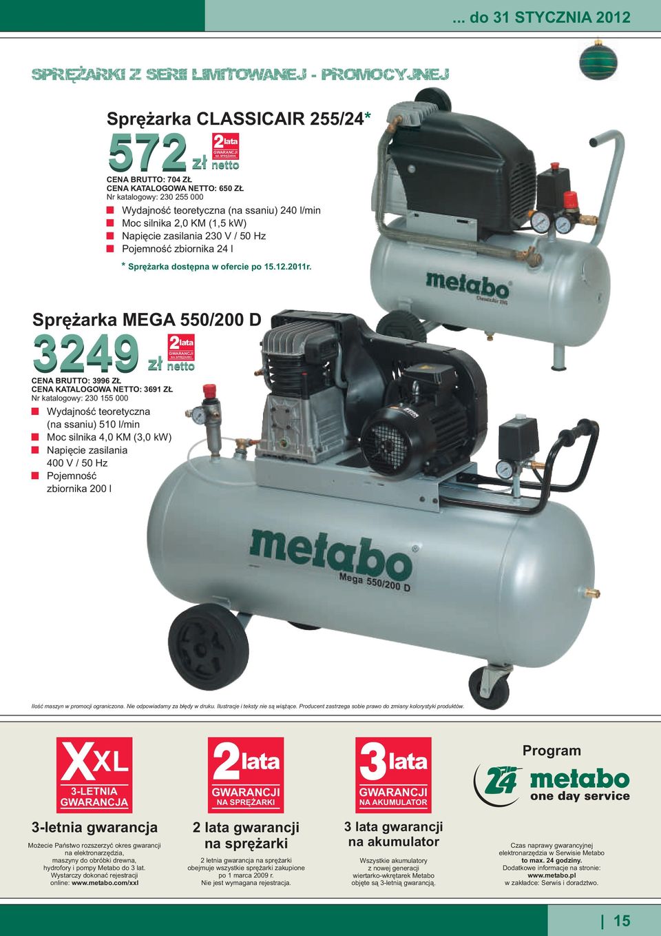 Sprê arka MEGA 550/200 D 3249 2 lata NA SPRÊ ARKI CENA BRUTTO: 3996 Z CENA KATALOGOWA NETTO: 3691 Z Nr katalogowy: 230 155 000 Wydajnoœæ teoretyczna (na ssaniu) 510 l/min Moc silnika 4,0 KM (3,0 kw)
