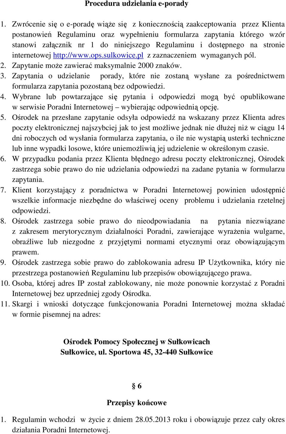 Regulaminu i dostępnego na stronie internetowej http://www.ops.sulkowice.pl z zaznaczeniem wymaganych pól. 2. Zapytanie może zawierać maksymalnie 2000 znaków. 3.