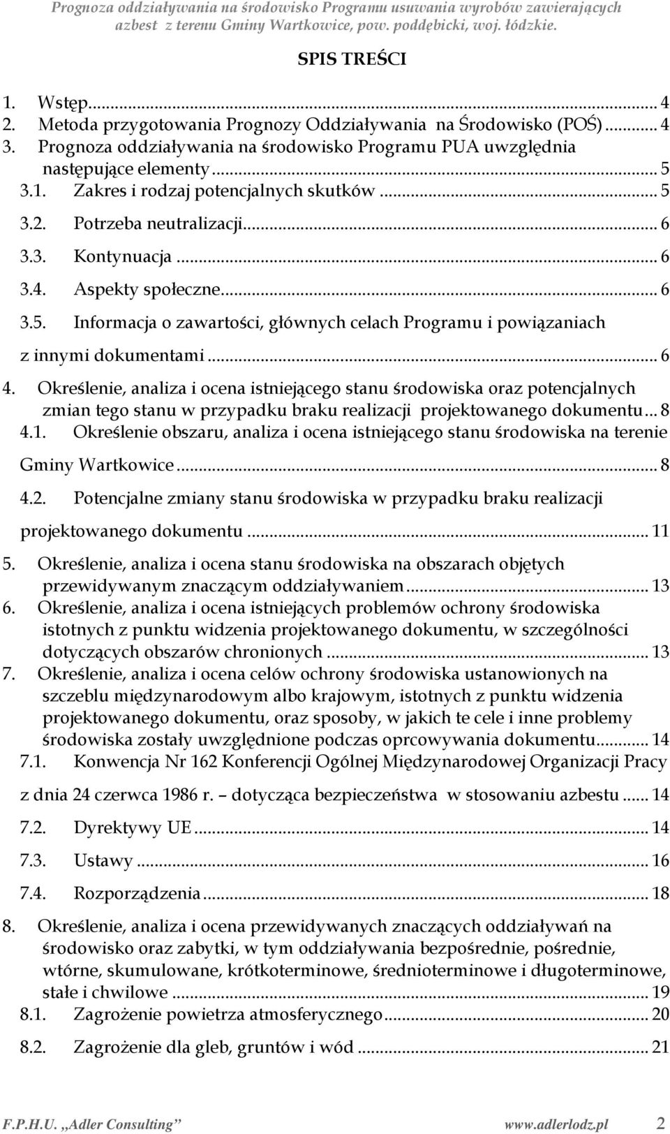 Określenie, analiza i ocena istniejącego stanu środowiska oraz potencjalnych zmian tego stanu w przypadku braku realizacji projektowanego dokumentu... 8 4.1.
