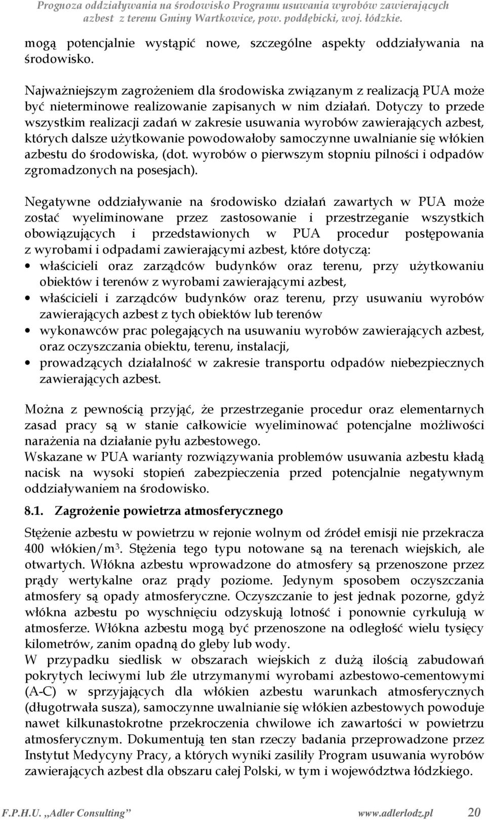 Dotyczy to przede wszystkim realizacji zadań w zakresie usuwania wyrobów zawierających azbest, których dalsze użytkowanie powodowałoby samoczynne uwalnianie się włókien azbestu do środowiska, (dot.