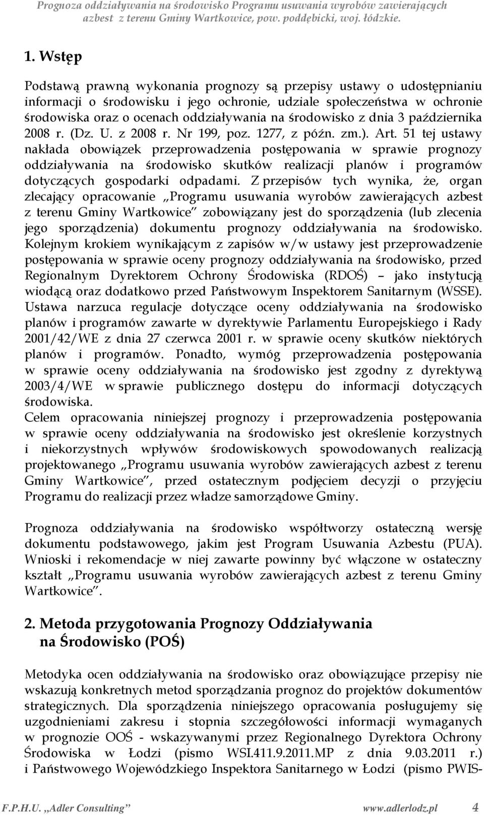 51 tej ustawy nakłada obowiązek przeprowadzenia postępowania w sprawie prognozy oddziaływania na środowisko skutków realizacji planów i programów dotyczących gospodarki odpadami.