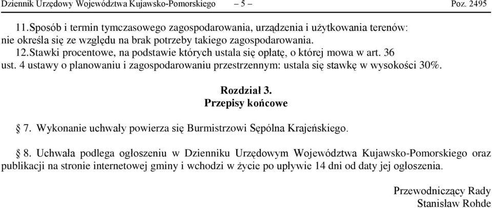 Stawki procentowe, na podstawie których ustala się opłatę, o której mowa w art. 36 ust. 4 ustawy o planowaniu i zagospodarowaniu przestrzennym: ustala się stawkę w wysokości 30%.