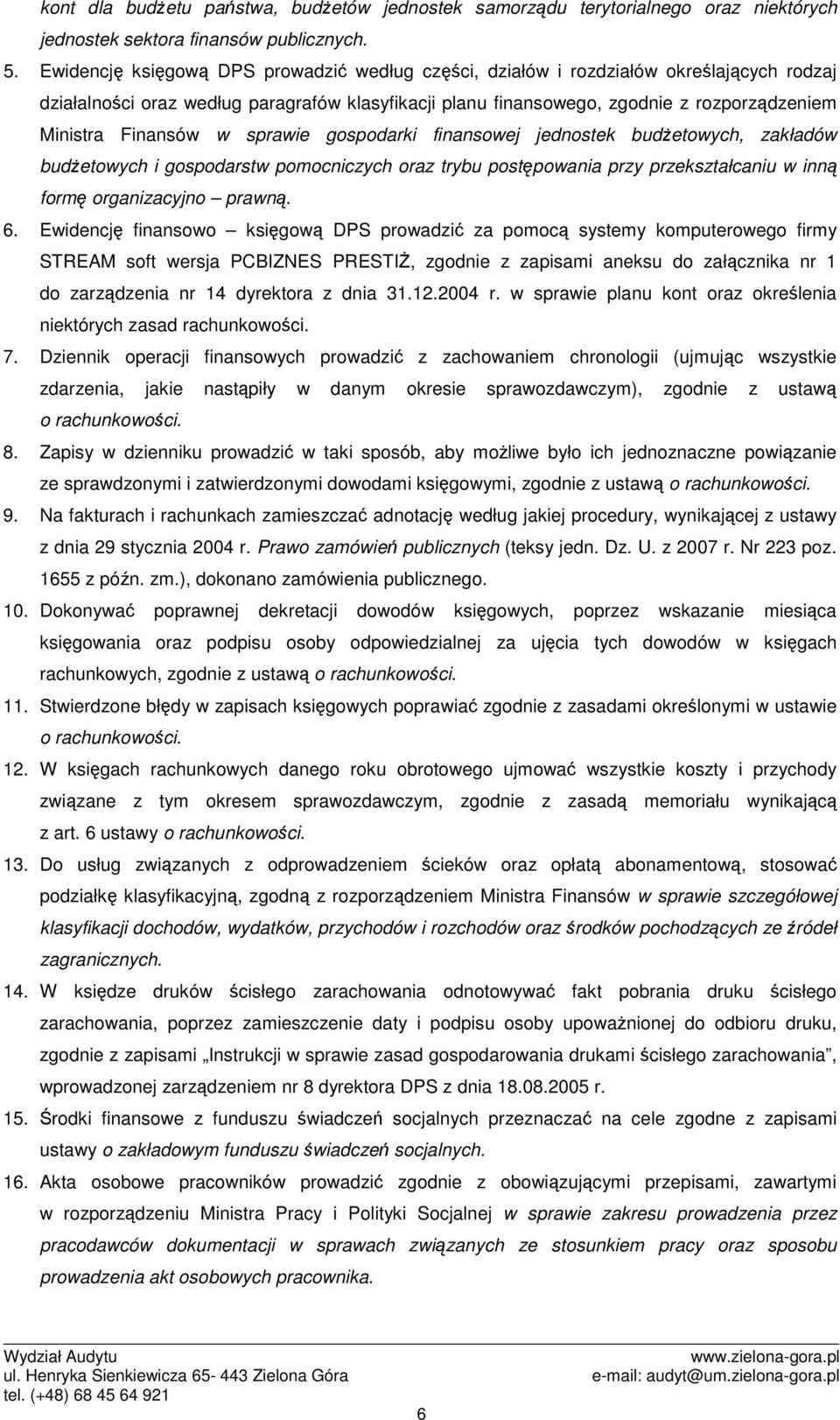 Finansów w sprawie gospodarki finansowej jednostek budŝetowych, zakładów budŝetowych i gospodarstw pomocniczych oraz trybu postępowania przy przekształcaniu w inną formę organizacyjno prawną. 6.