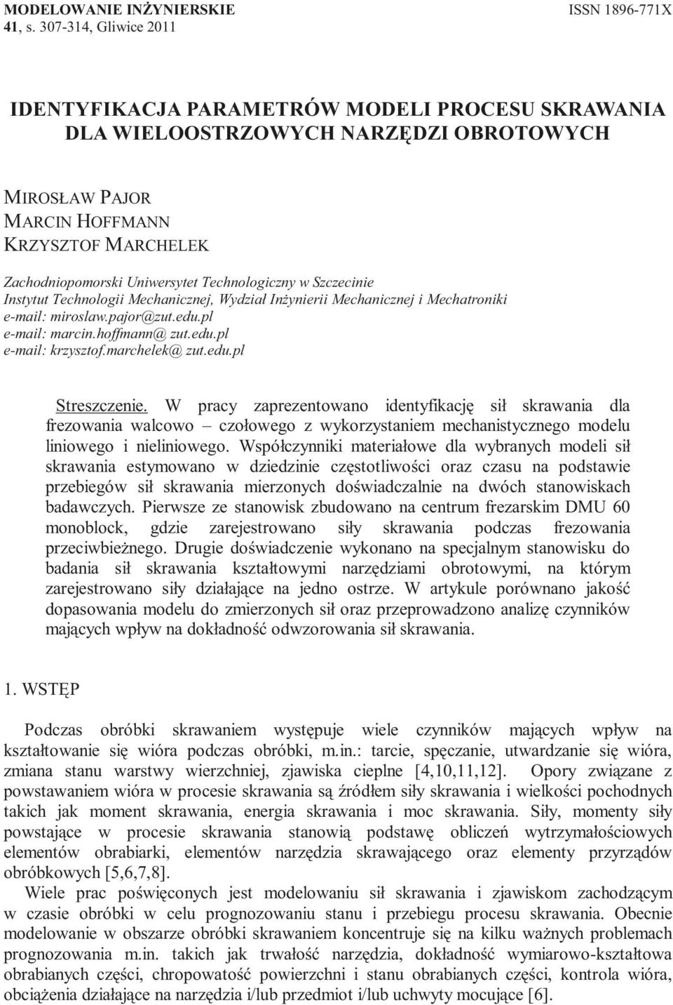 Scecne Instytut Technolog Mechancnej, Wydał Inżyner Mechancnej Mechatronk e-mal: mroslaw.ajor@ut.edu.l e-mal: marcn.hoffmann@ ut.edu.l e-mal: krystof.marchelek@ ut.edu.l Strescene.
