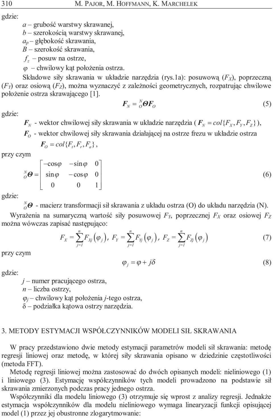 F = OΘF O (5) F - wektor chwlowej sły skrawana w układe naręda ( F = col{ F, F, F }), X Y Z F O - wektor chwlowej sły skrawana dałającej na ostre freu w układe ostra F O = col{ Ft, Fr, Fa}, ry cym