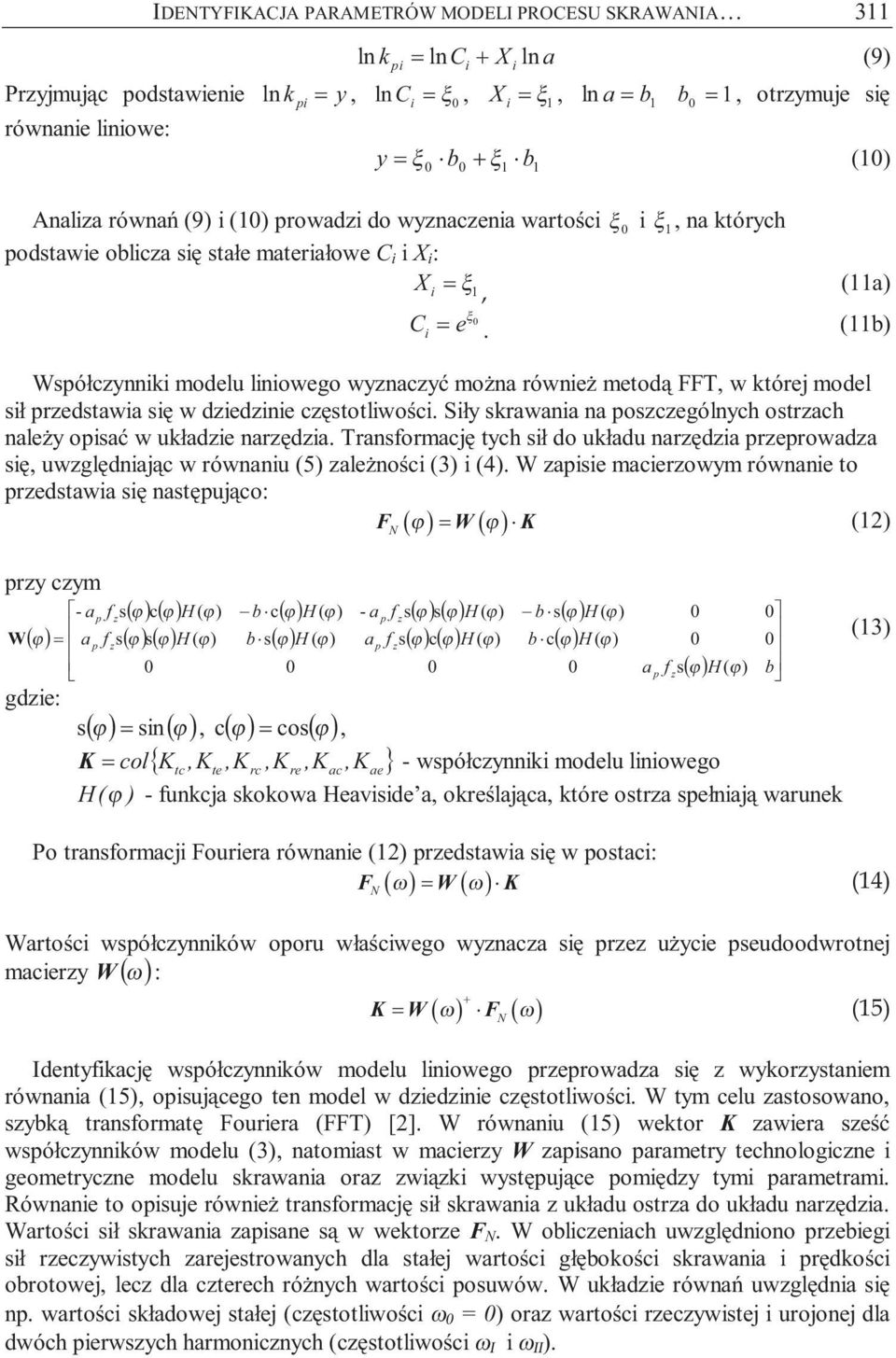 (11b) Wsółcynnk modelu lnowego wynacyć można równeż metodą FFT, w której model sł redstawa sę w dedne cęstotlwośc. Sły skrawana na oscególnych ostrach należy osać w układe naręda.