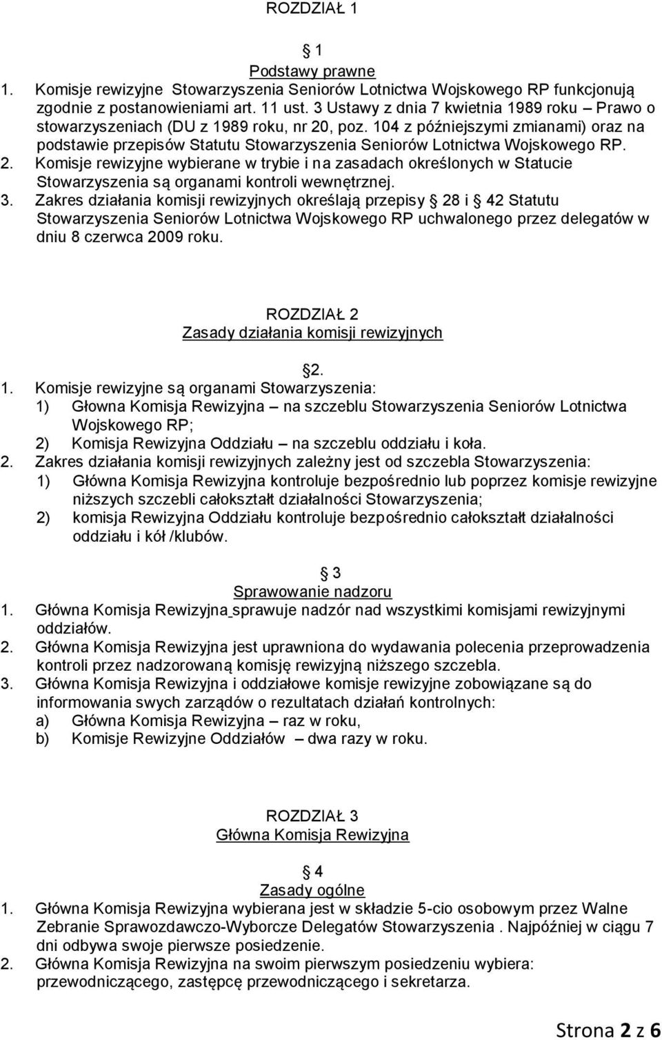 104 z późniejszymi zmianami) oraz na podstawie przepisów Statutu Stowarzyszenia Seniorów Lotnictwa Wojskowego RP. 2.