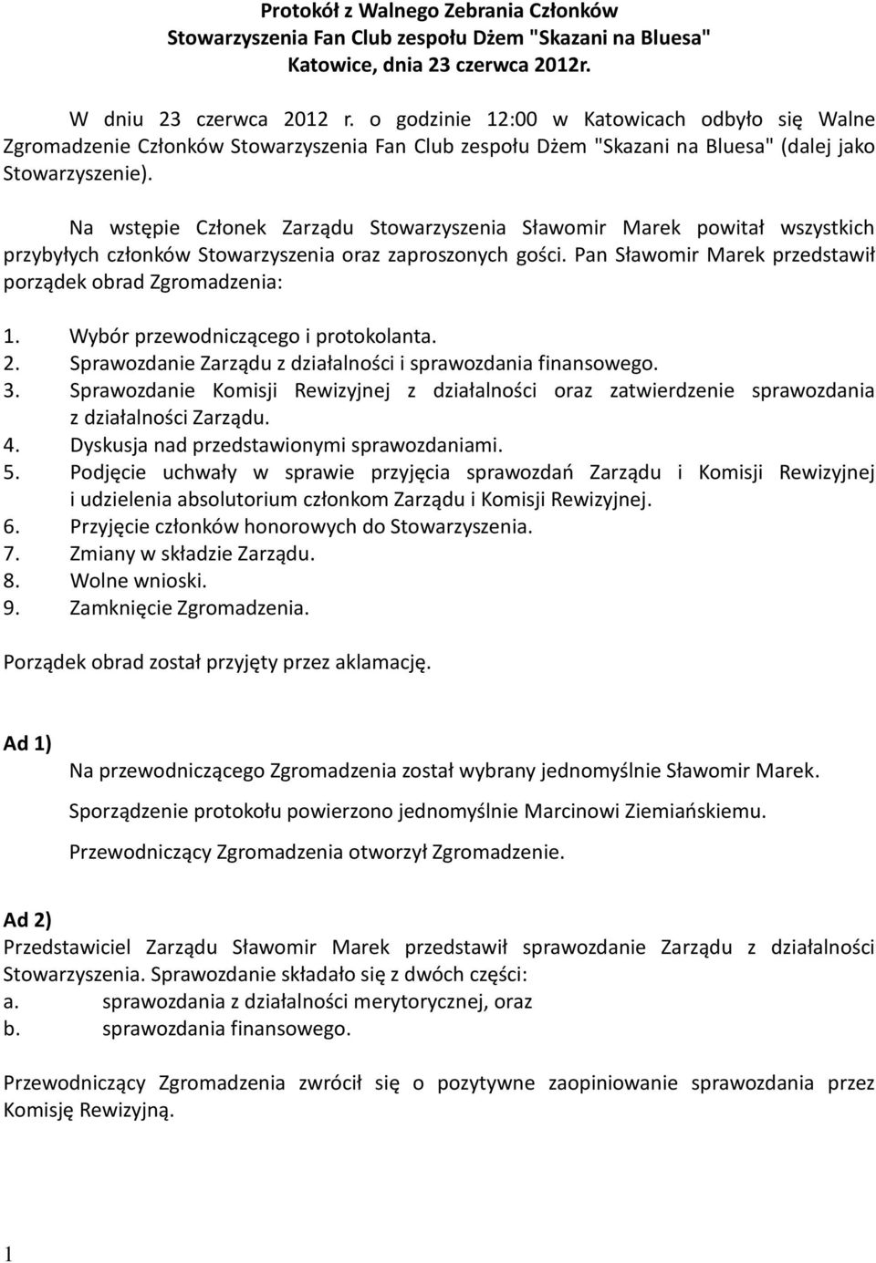 Wybór przewodniczącego i protokolanta. 2. Sprawozdanie Zarządu z działalności i sprawozdania finansowego. 3.