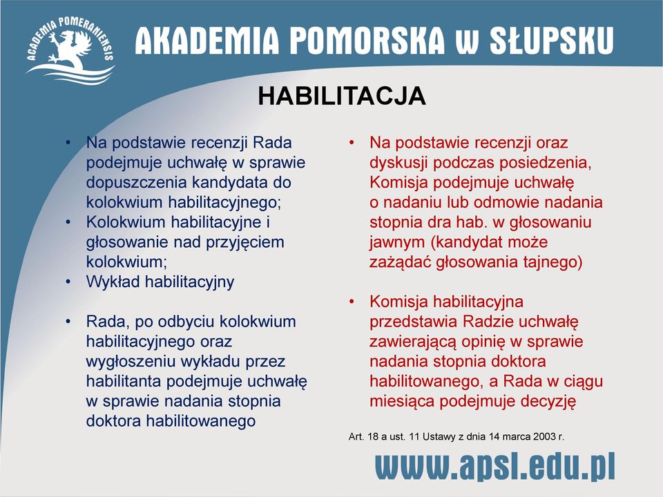 oraz dyskusji podczas posiedzenia, Komisja podejmuje uchwałę o nadaniu lub odmowie nadania stopnia dra hab.