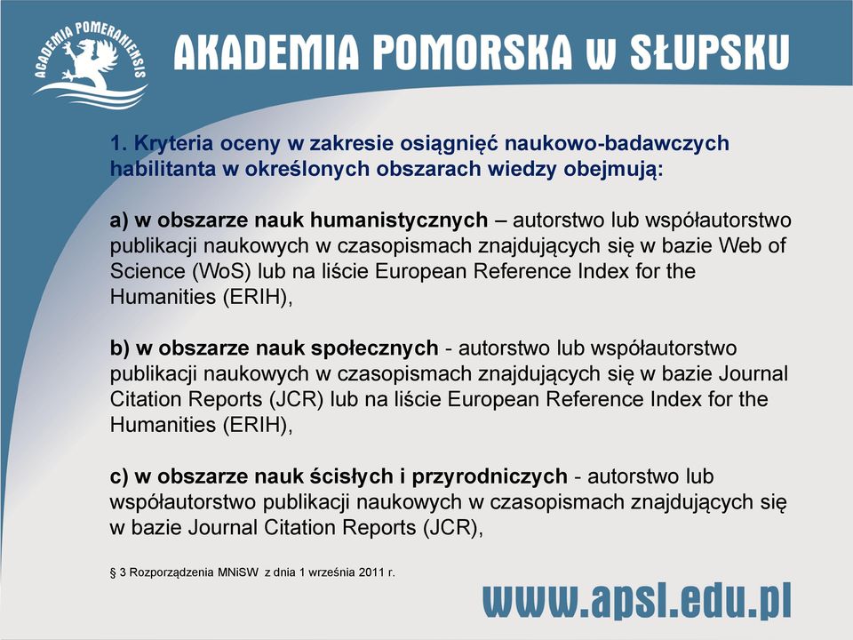 współautorstwo publikacji naukowych w czasopismach znajdujących się w bazie Journal Citation Reports (JCR) lub na liście European Reference Index for the Humanities (ERIH), c) w obszarze