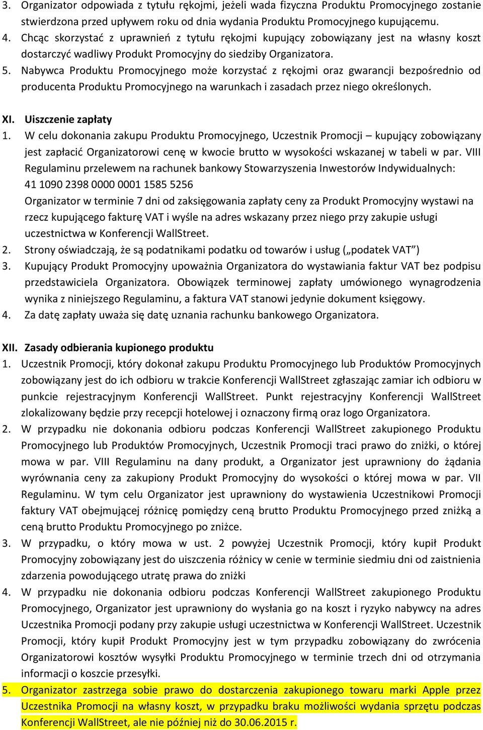 Nabywca Produktu może korzystać z rękojmi oraz gwarancji bezpośrednio od producenta Produktu na warunkach i zasadach przez niego określonych. XI. Uiszczenie zapłaty 1.