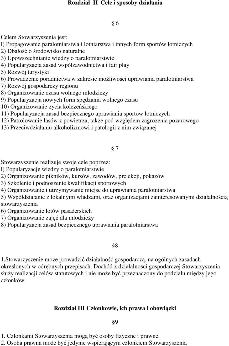 regionu 8) Organizowanie czasu wolnego młodzieży 9) Popularyzacja nowych form spędzania wolnego czasu 10) Organizowanie życia koleżeńskiego 11) Popularyzacja zasad bezpiecznego uprawiania sportów