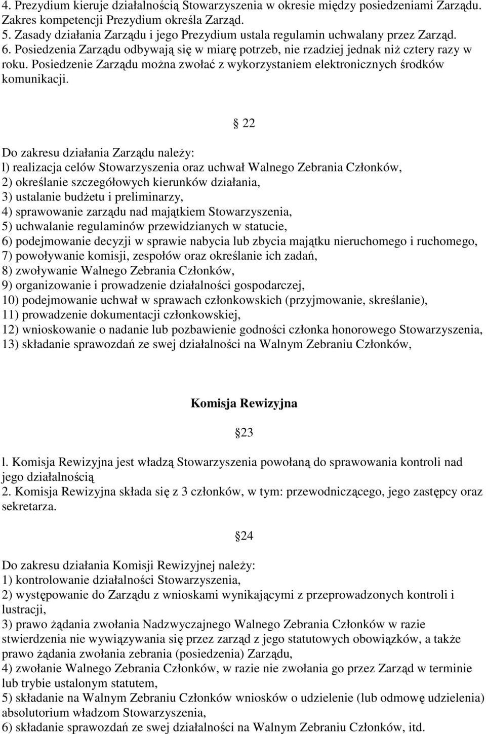 Posiedzenie Zarządu można zwołać z wykorzystaniem elektronicznych środków komunikacji.