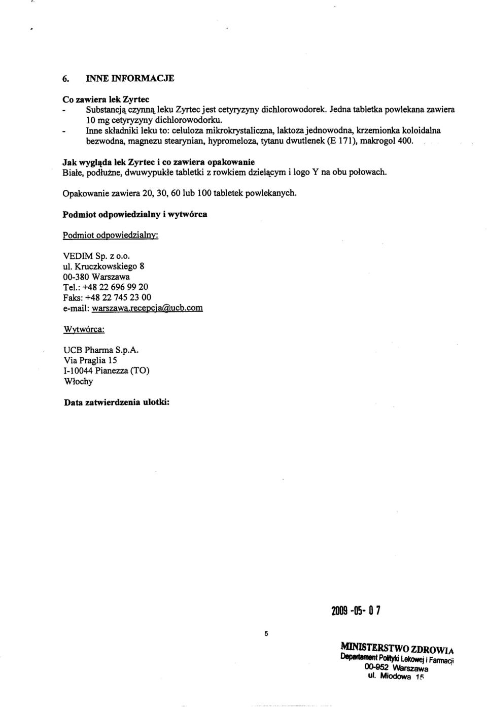 Jak wyghlda lek Zyrtec i co zawiera opakowanie Biale, podluzne, dwuwypukle tabletki z rowkiem dzielflcym i logo Y na obu polowach. VEDIM Sp. z 0.0. ul.
