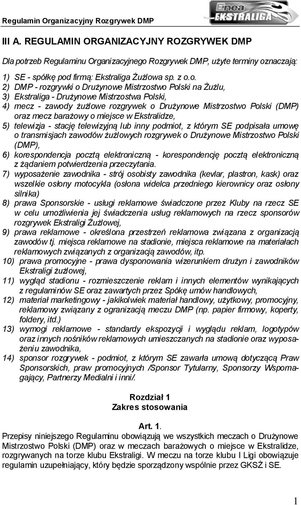 Rozgrywek DMP, użyte terminy oznaczają: 1) SE - spółkę pod firmą: Ekstraliga Żużlowa sp. z o.o. 2) DMP - rozgrywki o Drużynowe Mistrzostwo Polski na Żużlu, 3) Ekstraliga - Drużynowe Mistrzostwa