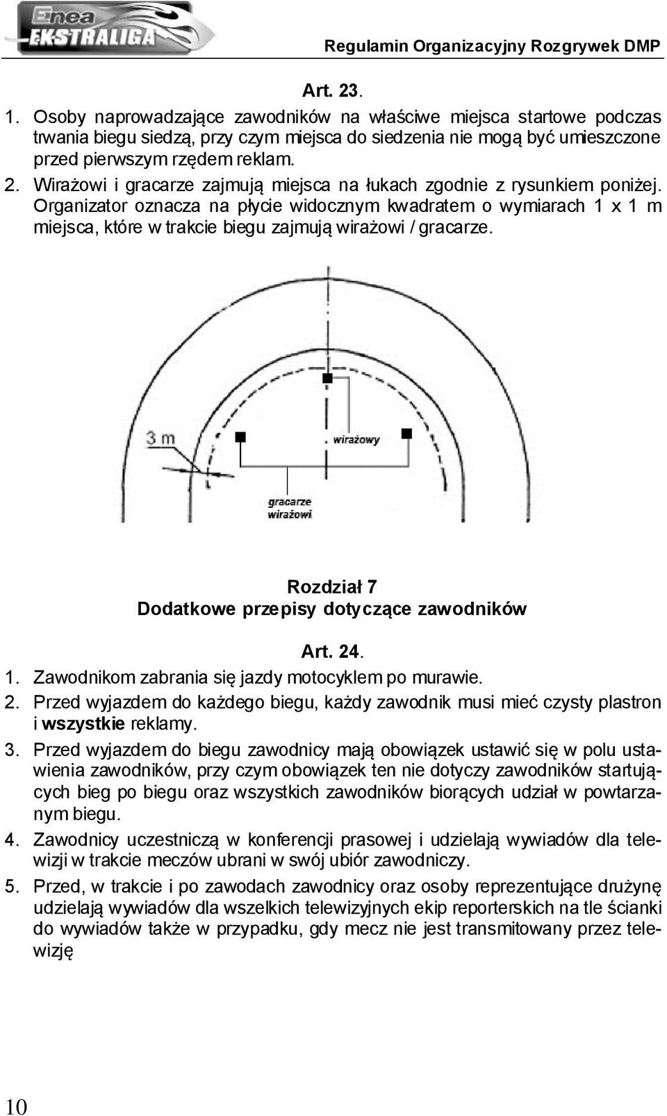 2. Przed wyjazdem do każdego biegu, każdy zawodnik musi mieć czysty plastron i wszystkie reklamy. 3.