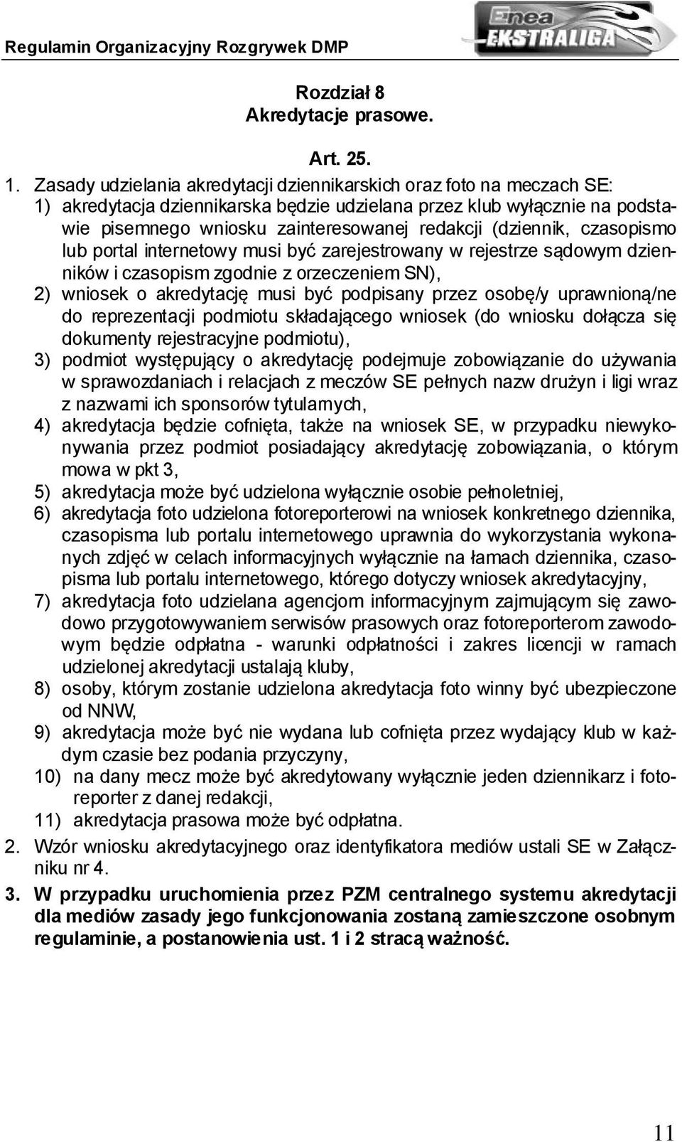 (dziennik, czasopismo lub portal internetowy musi być zarejestrowany w rejestrze sądowym dzienników i czasopism zgodnie z orzeczeniem SN), 2) wniosek o akredytację musi być podpisany przez osobę/y